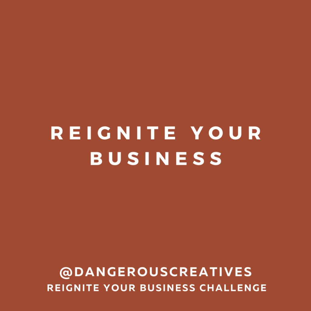 Reignite Your Business Challenge | Dangerous Creatives